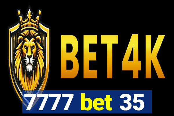 7777 bet 35